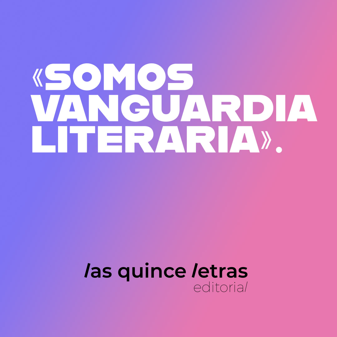 Las 15 letras editorial. Somos vanguardia literaria
